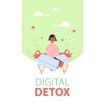 Digital Detox: Unplugging and Reconnecting with Real Life